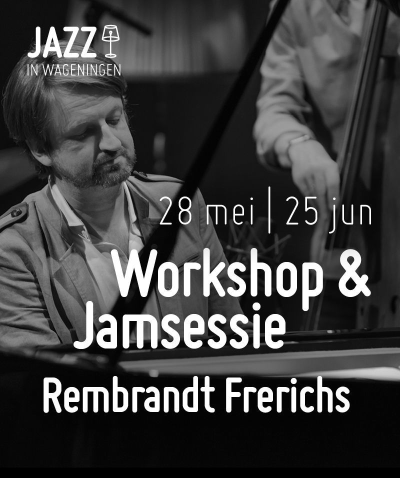 28 mei & 25 jun 24 Workshop/jamsessie Rembrandt Frerichs - Jazz in Wageningen 2023 NL