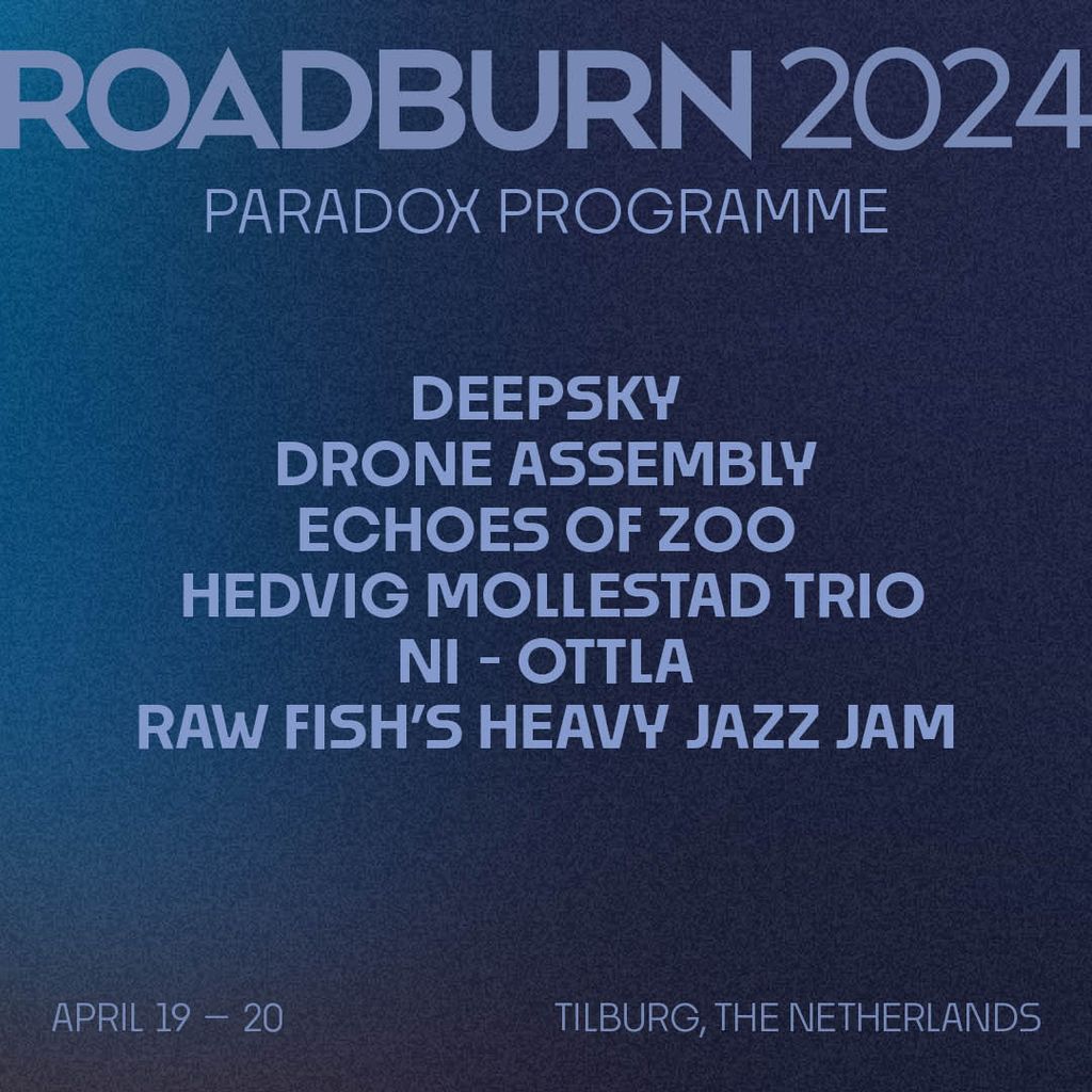 ROADBURN FESTIVAL 2024 – DRONE ASSEMBLY (NL) I HEDVIG MOLLESTAD TRIO (NO) – ECHOES OF ZOO (BE)